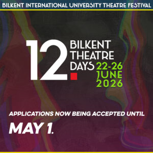 APPLICATIONS FOR THE 12TH BILKENT THEATRE DAYS ARE NOW OPEN!